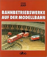 Bahnbetriebswerke auf der Modellbahn. Planung und Bau vorbildgerechter Bw (alba-modellbahn-praxis spezial) 3870945850 Book Cover