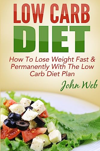 Low Carb: Low Carb Diet - How To Lose Weight