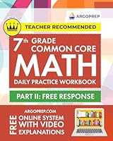 7th Grade Common Core Math: Daily Practice Workbook - Part II: Free Response | 1000+ Practice Questions and Video Explanations | Argo Brothers 1946755575 Book Cover