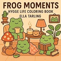 Frog Moments – Hygge Life Coloring Book for Kids & Adults: 40 Cute & Simple Designs for Relaxation and Cozy Fun B0F6311P5J Book Cover