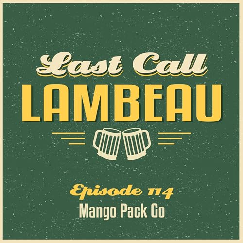Last Call Lambeau - Ep 114: Mango Pack Go cover art