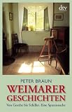 Weimarer Geschichten: Von Goethe bis Schiller. Eine Spurensuche - Peter Braun 