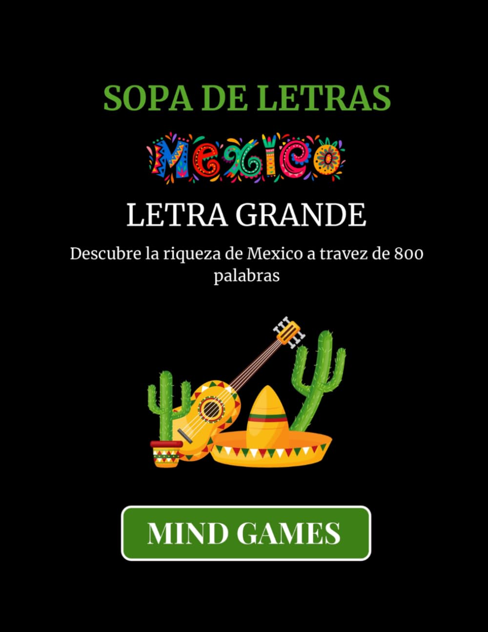 Sopa de Letras Mexico Letra Grande: Descubre 800 Palabras | Cultura, Diversion y Entretenimiento para Todas las Edades (MIND GAMES: CULTURA Y CONOCIMIENTO EN CADA LETRA)