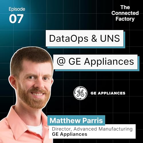 DataOps and Unified Namespace @ GE Appliances | EP07 - The Connected Factory podcast