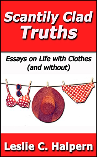 Scantily Clad Truths: Essays on Life with Clothes (and without)