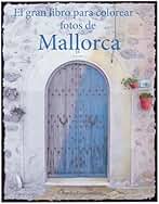 El gran libro para colorear - fotos de Mallorca: Un libro para colorear, con fotos en tonos grises, para adultos.