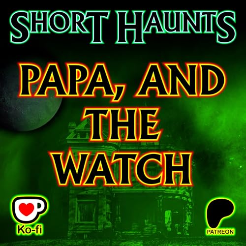 Short Haunts – Papa, and the Watch Podcast Por  arte de portada