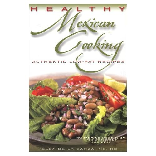 Healthy Mexican Cooking: Authentic Low-Fat Recipes