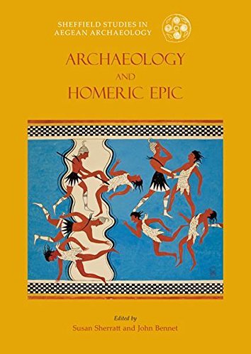 Archaeology and the Homeric Epic (Sheffield Studies in Aegean Archaeology)