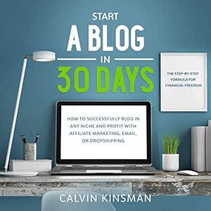 Start a Blog in 30 Days: How to Successfully Blog in ANY Niche an...