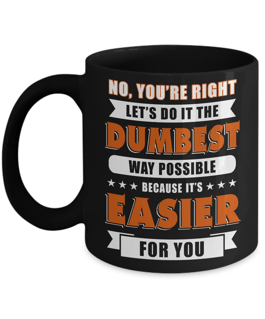 RADHIKA No You're Right Let's Do It The Dumbest Way Possible Printed Ceramic Tea/Coffee Mug (325ml)-13733