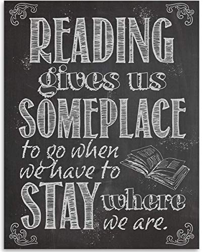 Reading Gives Us Someplace To Go When We Have To Stay Where We Are - 11x14 Unframed Art Print - Great Gift and Decor for Classroom, Library, Student and Home Under $15