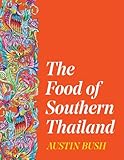 The Food of Southern Thailand - Austin Bush Candice Lin 