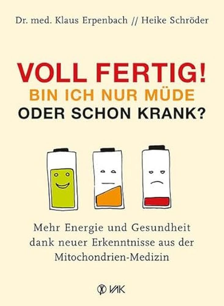 Voll fertig! Bin ich nur müde oder schon krank?: Mehr Energie und Gesundheit dank neuer Erkenntnisse aus der Mitochondrien-Medizin