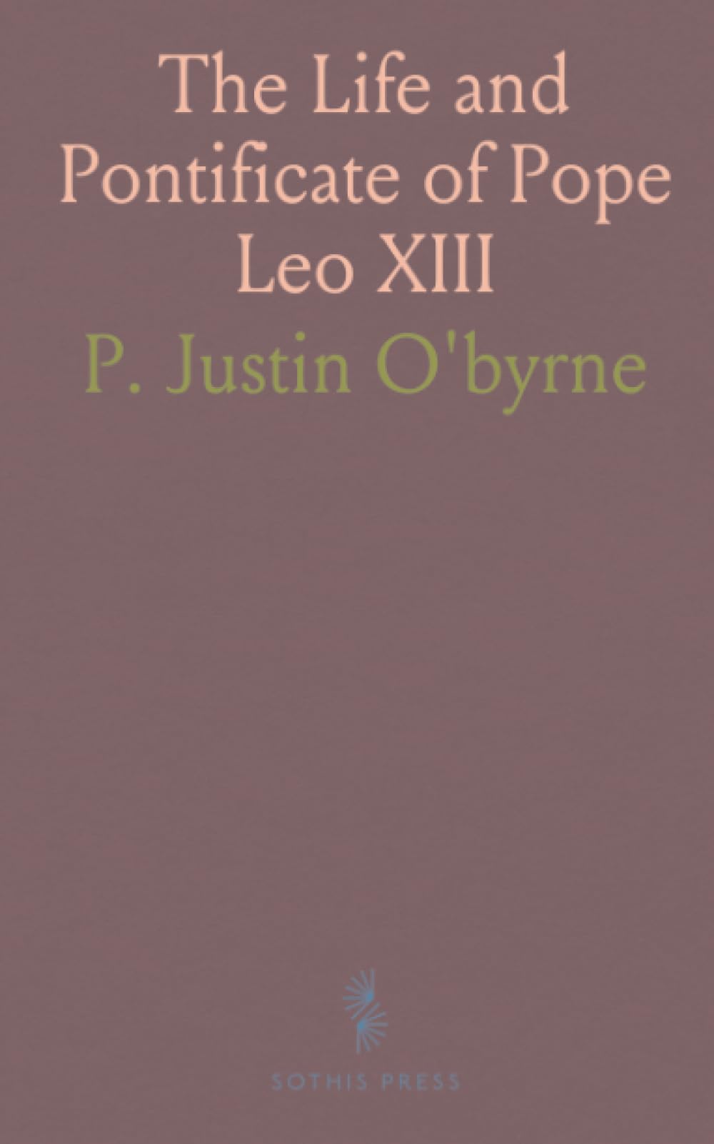 The Life and Pontificate of Pope Leo XIII