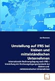 Umstellung auf IFRS bei kleinen und mittelständischen Unternehmen: Internationale Rechnungslegung nach IFRS ? Umstellung der Rechnungslegungsstandards bei kleinen und mittelständischen Unternehmen