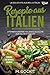 REZEPTE AUS ITALIEN, ATEMBERAUBENDE ITALIENISCHE KÜCHE ZUM SELBER MACHEN,: EINFACH UND SCHNELL GEKOCHT, LA DOLCE VITA AUS BELLA ITALIA. (66 Rezepte zum Verlieben, Band 32)