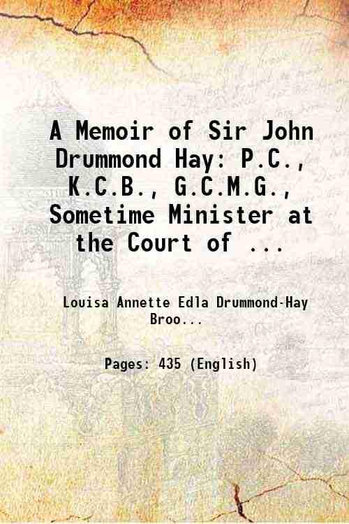 A Memoir of Sir John Drummond Hay: P.C., K.C.B., G.C.M.G., Sometime Minister at the Court of ... 1896 [Hardcover]