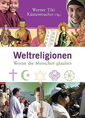 Weltreligionen: Woran die Menschen glauben Weltreligionen: Woran die Menschen glauben