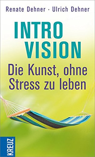 Introvision - die Kunst, ohne Stress zu leben Introvision - die Kunst, ohne Stress zu leben