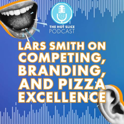 296. Lars Smith on Competing, Branding, and Pizza Excellence