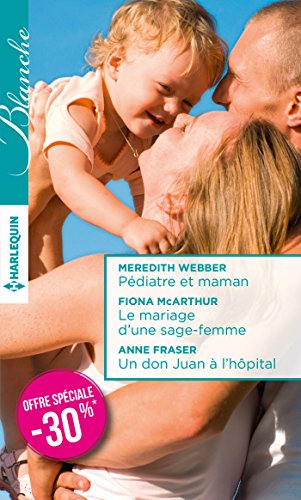Pédiatre et maman - Le mariage d'une sage-femme - Un don Juan à l'hôpital: (promotion)