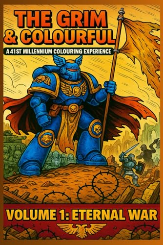 The Grim And Colourful Vol 1: Eternal War: A 41St Millennium Colouring Experience (The Grim & Colourful)
