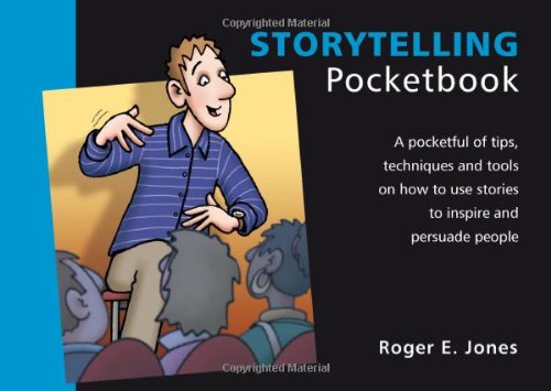 Storytelling Pocketbook: A Pocketful of Tips, Techniques and Tools on How to Use Stories to Engage and Persuade People