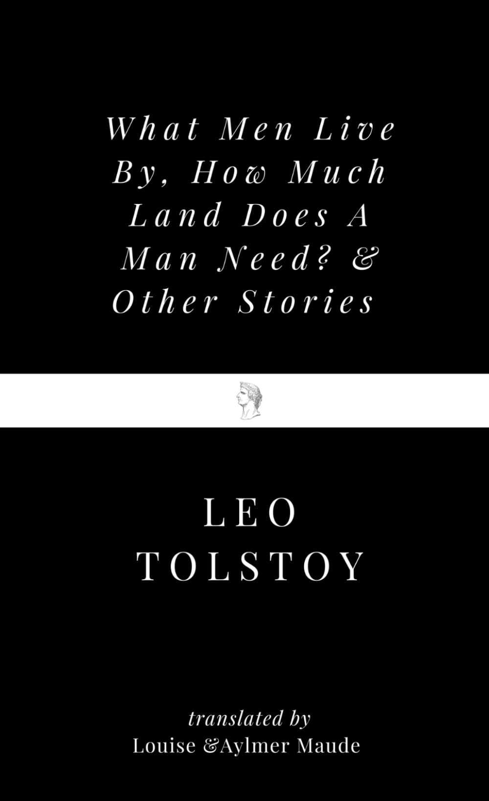 What Men Live By, How Much Land Does A Man Need? & Other Stories