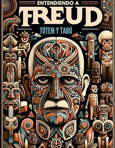 Entendiendo a Freud: Tótem y Tabú: Freud, Totemismo y el Inconsciente Colectivo: Un Estudio Guiado (Spanish Edition)