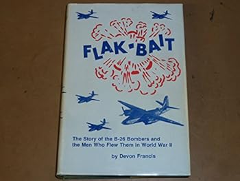 Hardcover Flak Bait: The Story of the B 26 Bombers and the Men Who Flew Them in World War II Book