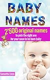Baby Names: 2’500 Original names to pick the right one for your soon to be born baby (baby names book, baby names 2016, meanings, boys, girls, names, origins, popular)