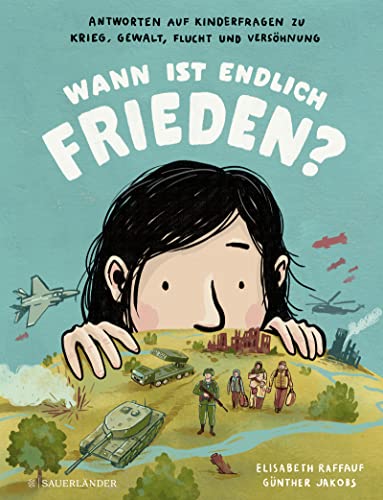 Wann ist endlich Frieden?: Antworten auf Kinderfragen zu Krieg, Gewalt, Flucht und Versöhnung | Kinderwissen zu wichtigen Themen unserer Zeit │ Kindersachbuch zu Krieg und Frieden ab 7 Jahre