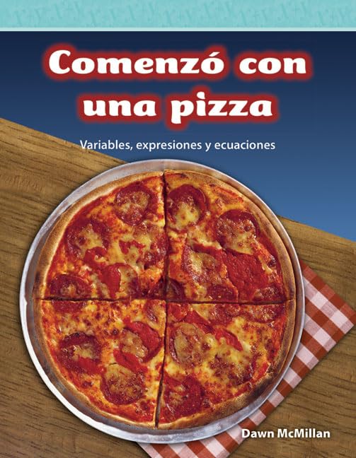 Teacher Created Materials - Mathematics Readers: Comenzo con una pizza (It Started With Pizza) - Variables, expresiones y ecuaciones (Variables, Expressions, and Equations) - Grade 5 - Guided Reading Level Q