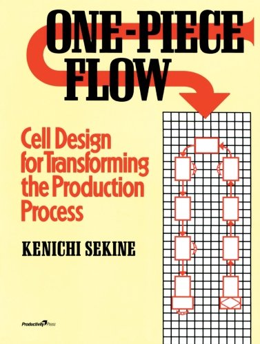 One-Piece Flow: Cell Design for Transforming the Production Process