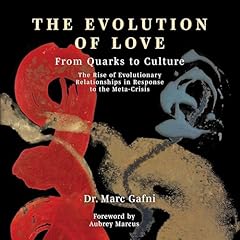 Evolution of Love from Quarks to Culture Audiolibro Por Dr. Marc Gafni, Zak Stein, Elena Levin, Aubrey Marcus - foreword arte de portada