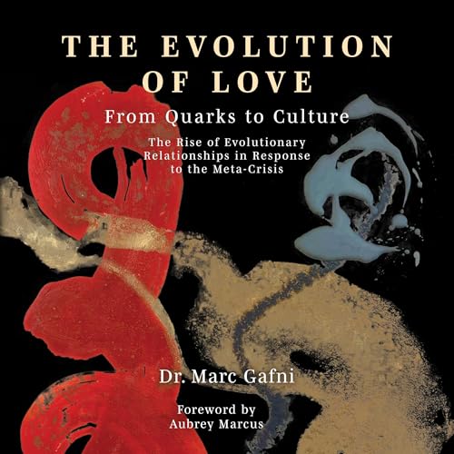 Evolution of Love from Quarks to Culture Audiolibro Por Dr. Marc Gafni, Zak Stein, Elena Levin, Aubrey Marcus - foreword arte