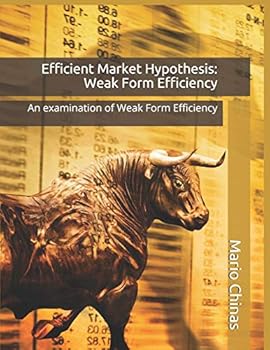 Paperback Efficient Market Hypothesis: Weak Form Efficiency: An examination of Weak Form Efficiency Book