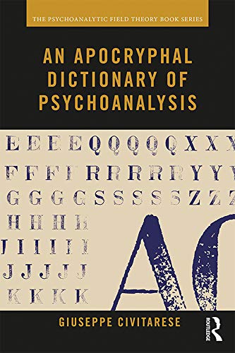 An Apocryphal Dictionary of Psychoanalysis (Psychoanalytic Field Theory Book Series)      1st Edition, Kindle Edition