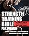 Strength Training Bible for Women: The Complete Guide to Lifting Weights for a Lean, Strong, Fit Body