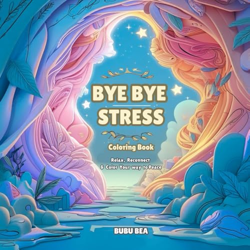 Bye Bye Stress Coloring Book | Relax, Reconnect & Color Your Way to Peace: Helps Building Focus, Creativity | Removes stress, Ov