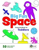 Big Fun Space Colouring Book for Toddlers: Simple Colouring Pages Of Rockets, Astronauts, Aliens, Planets, Spaceships and Robots for Little Boys and Girls Aged 1-4 B0CFCRMXQF Book Cover