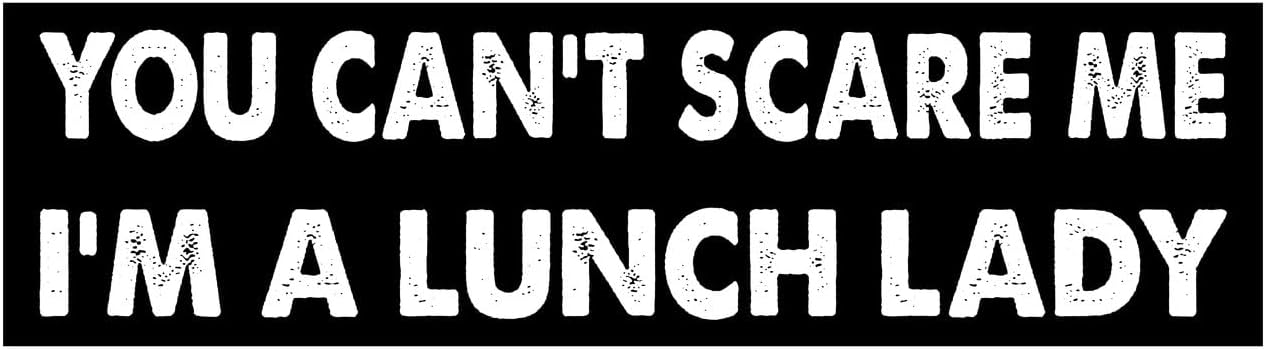 11x3 inches Funny Magnet - You Can't Scare ME I'm A Lunch Lady Bumper Sticker - You Can't Scare ME I'm A Lunch Lady Bumper Magnet - Vehicle, Refrigerator, Car, Truck,