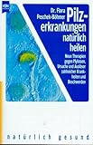 Pilzerkrankungen natürlich behandeln. Neue Therapien gegen Mykosen, Ursache und Auslöser zahlreicher Krankheiten und Beschwerden