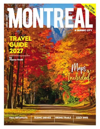 Montreal & Quebec City Travel Guide 2026/2027:: An In-Depth Exploration of Historic Landmarks, Charming Neighborhoods, Local Cuisine, and Vibrant Festivals in Two of Canada’s Most Iconic Cities