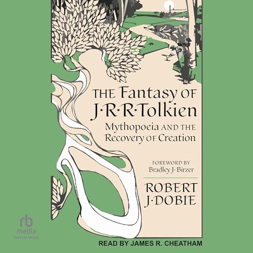 Robert J. Dobie, Bradley J. Birzer - foreword - The Fantasy of J.R.R. Tolkien
