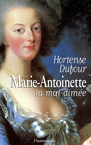 Marie-Antoinette, la mal-aimée (French Edition)