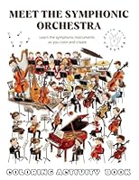 Meet the Symphonic Orchestra Coloring Activity Book: A Fun, Educational Coloring and Activity Book for Kids to Discover the Orchestra and Its Musical Families 1970505028 Book Cover