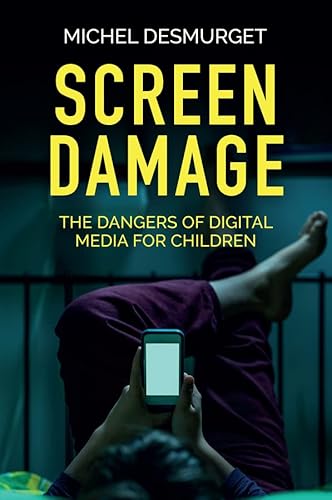Screen Damage: The Dangers of Digital Media for Children (English Edition)