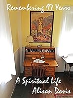 Remembering 97 Years - A Spiritual Life 0961949910 Book Cover